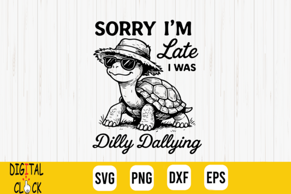 Sorry I m Late Funny Saying Turtle SVG